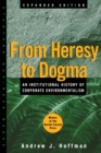 From Heresy to Dogma : An Institutional History of Corporate Environmentalism. Expanded Edition - Book