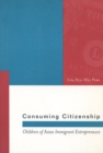 Consuming Citizenship : Children of Asian Immigrant Entrepreneurs - Book