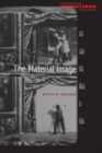 The Material Image : Art and the Real in Film - Book