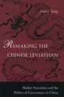 Remaking the Chinese Leviathan : Market Transition and the Politics of Governance in China - Book