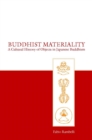 Buddhist Materiality : A Cultural History of Objects in Japanese Buddhism - Book