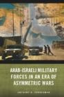 Arab-Israeli Military Forces in an Era of Asymmetric Wars - Book