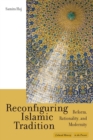 Reconfiguring Islamic Tradition : Reform, Rationality, and Modernity - eBook