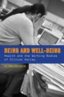 Being and Well-Being : Health and the Working Bodies of Silicon Valley - Book