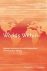 Worlds Within : National Narratives and Global Connections in Postcolonial Writing - eBook