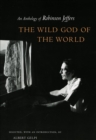 The Wild God of the World : An Anthology of Robinson Jeffers - eBook