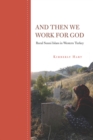 And Then We Work for God : Rural Sunni Islam in Western Turkey - Book