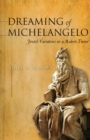 Dreaming of Michelangelo : Jewish Variations on a Modern Theme - eBook