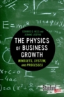 The Physics of Business Growth : Mindsets, System, and Processes - eBook