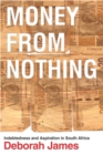 Money from Nothing : Indebtedness and Aspiration in South Africa - Book