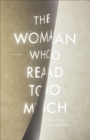 The Woman Who Read Too Much : A Novel - eBook
