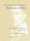 The Collected Letters of Robinson Jeffers, with Selected Letters of Una Jeffers : Volume Three, 1940-1962 - eBook