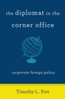 The Diplomat in the Corner Office : Corporate Foreign Policy - eBook