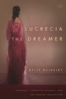 Lucrecia the Dreamer : Prophecy, Cognitive Science, and the Spanish Inquisition - Book