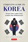 Etiquette Guide to Korea : Know the Rules that Make the Difference! - Book