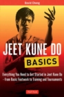 Jeet Kune Do Basics : Everything You Need to Get Started in Jeet Kune Do - from Basic Footwork to Training and Tournament - Book