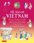 All About Vietnam: Projects & Activities for Kids : Learn About Vietnamese Culture with Stories, Songs, Crafts and Games - Book