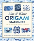 Blue & White Origami Stationery Kit : Fold 36 Beautiful Cards and Envelopes: Includes Papers and Instructions for 12 Origami Note Projects - Book