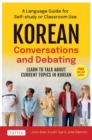 Korean Conversations and Debating : A Language Guide for Self-Study or Classroom Use--Learn to Talk About Current Topics in Korean (With Companion Online Audio) - Book