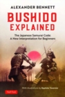 Bushido Explained : The Japanese Samurai Code: A New Interpretation for Beginners - Book