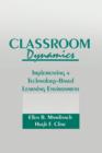 Classroom Dynamics : Implementing a Technology-Based Learning Environment - Book