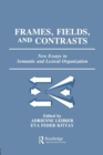 Frames, Fields, and Contrasts : New Essays in Semantic and Lexical Organization - Book