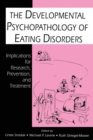 The Developmental Psychopathology of Eating Disorders : Implications for Research, Prevention, and Treatment - Book