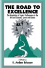 The Road To Excellence : the Acquisition of Expert Performance in the Arts and Sciences, Sports, and Games - Book