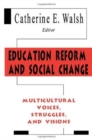 Education Reform and Social Change : Multicultural Voices, Struggles, and Visions - Book