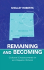 Remaining and Becoming : Cultural Crosscurrents in An Hispano School - Book
