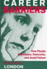 Career Barriers : How People Experience, Overcome, and Avoid Failure - Book