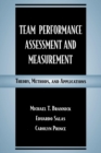 Team Performance Assessment and Measurement : Theory, Methods, and Applications - Book