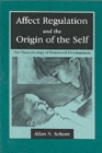 Affect Regulation and the Origin of the Self : The Neurobiology of Emotional Development - Book
