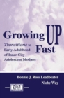 Growing Up Fast : Transitions To Early Adulthood of Inner-city Adolescent Mothers - Book