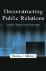 Deconstructing Public Relations : Public Relations Criticism - Book
