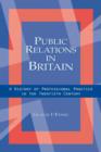 Public Relations in Britain : A History of Professional Practice in the Twentieth Century - Book