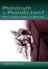 Phototruth Or Photofiction? : Ethics and Media Imagery in the Digital Age - Book