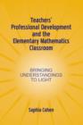 Teachers' Professional Development and the Elementary Mathematics Classroom : Bringing Understandings To Light - Book
