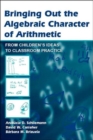 Bringing Out the Algebraic Character of Arithmetic : From Children's Ideas To Classroom Practice - Book