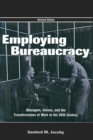 Employing Bureaucracy : Managers, Unions, and the Transformation of Work in the 20th Century, Revised Edition - Book