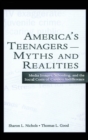 America's Teenagers--Myths and Realities : Media Images, Schooling, and the Social Costs of Careless Indifference - Book