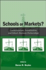 Schools or Markets? : Commercialism, Privatization, and School-business Partnerships - Book