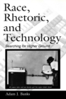 Race, Rhetoric, and Technology : Searching for Higher Ground - Book