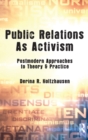 Public Relations As Activism : Postmodern Approaches to Theory & Practice - Book