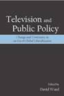 Television and Public Policy : Change and Continuity in an Era of Global Liberalization - Book