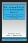 International English in Its Sociolinguistic Contexts : Towards a Socially Sensitive EIL Pedagogy - Book