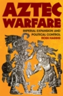 Aztec Warfare : Imperial Expansion and Political Control - Book