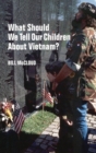 What Should We Tell Our Children About  Vietnam? - Book