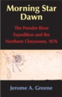 Morning Star Dawn : The Powder River Expedition and the Northern Cheyennes, 1876 - Book