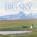 Visions of the Big Sky : Painting and Photographing the Northern Rocky Mountain West - Book